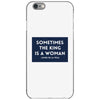 Sometimes the King is a Woman iPhone 6/6s Case