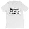 who needs hair ash grey T-Shirt