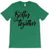 better together T-Shirt