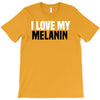 i love my melanin T-Shirt