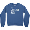 i'm jealous of me too Crewneck Sweatshirt