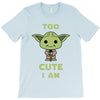 too cute i am T-Shirt