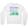 i am your favorite child Crewneck Sweatshirt