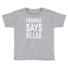 frankie says relax Toddler T-shirt