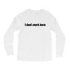 i dont work here Long Sleeve Shirts