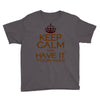 keep calm have it Youth Tee