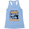 IF BROTHER CAN'T FIX IT THAN NO ONE CAN FIX IT Racerback Tank
