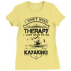 I Don't Need Therapy Just to Go Kayaking Ladies Fitted T-Shirt