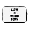 slow the world down Laptop sleeve