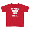 no pants are the best pants Toddler T-shirt