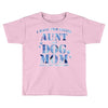 i have two tıtles aunt and dogmom an i rock them both flowers Toddler T-shirt