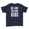 be like the cool kids Youth Tee