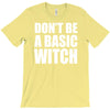 don&rsquo;t be a basic witch T-Shirt