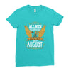 All Men Are Created Equal But Only The Best Are Born In August Ladies Fitted T-Shirt