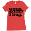 sarcasm. it's how i hug Ladies Fitted T-Shirt