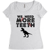 We Need More Teeth Women's Triblend Scoop T-shirt