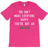 You Can't Make Everyone Happy You're Not an Avacado T-Shirt