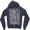first i drink the coffee Zipper Hoodie