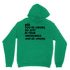 no. you're wrong Unisex Hoodie