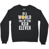 be an eleven Crewneck Sweatshirt