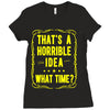 that's a horrible idea what time Ladies Fitted T-Shirt