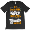 My Daughter Is Super Awesome Her Mother T-Shirt