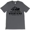 Faith Can Move Mountains T-Shirt