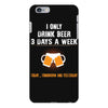 I Only Drink Beer 3 Days A Week Yesterday Today And Tomorrow iPhone 6 Plus/6S Plus Case