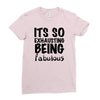 its so exhausting being fabulous Ladies Fitted T-Shirt