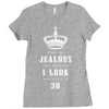 Don't Be Jealous Just Because Look This Good At 30 Ladies Fitted T-Shirt