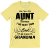 I'm Called Aunt Because I'm Way Too Cool To Be Called Grandma T-Shirt
