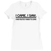 i came i saw i was politely asked to leave t shirt large funny sarcasm Ladies Fitted T-Shirt