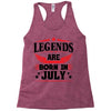 Legends Are Born In July Racerback Tank