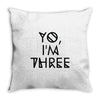 yo, i'm three Throw Pillow