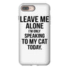Leave Me Alone I Am Only Speaking To My Cat Today iPhone 8 Plus