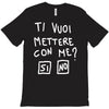 ti vuoi mettere con me T-Shirt