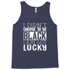 i didn't choose to be black Tank Top