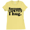 sarcasm. it's how i hug Ladies Fitted T-Shirt