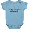 Baby Why You Bullshittin Baby Bodysuit