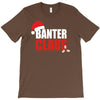 banter claus funny T-Shirt