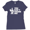 you don't gnome me Ladies Fitted T-Shirt