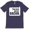 you had me at bacon T-Shirt