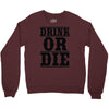 drink or die Crewneck Sweatshirt