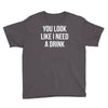 you look like i need a drink Youth Tee