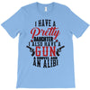 I Have A Pretty Daughter I Also Have A Gun A Shovel And An Alibi T-Shirt