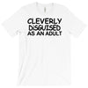cleverly disguised as an adult T-Shirt