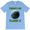 there is no planet  b earth day T-Shirt