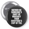 Rather Be Someone's Shot Of Whiskey Pin-back button