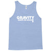 gravity keeps me down Tank Top