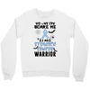 no one can scare me i am atomach cancer warrior Crewneck Sweatshirt